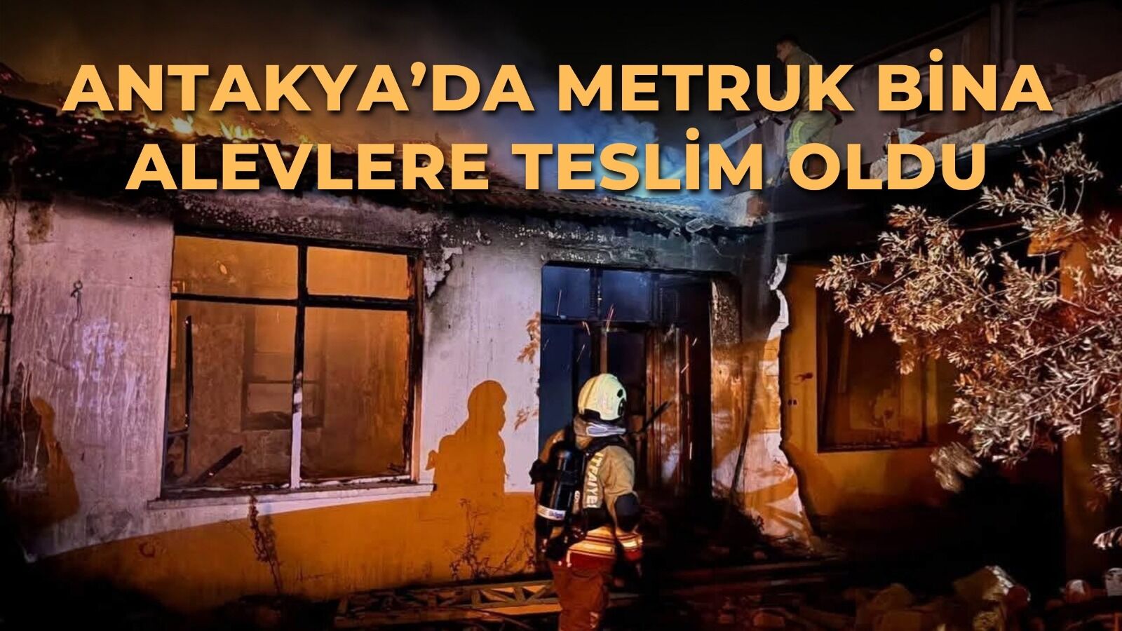 Antakya’da Metruk Bina Alevlere Teslim Oldu