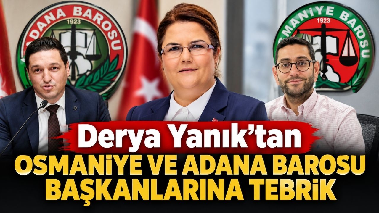 Derya Yanık'tan Osmaniye ve Adana Barosu Başkanlarına Tebrik