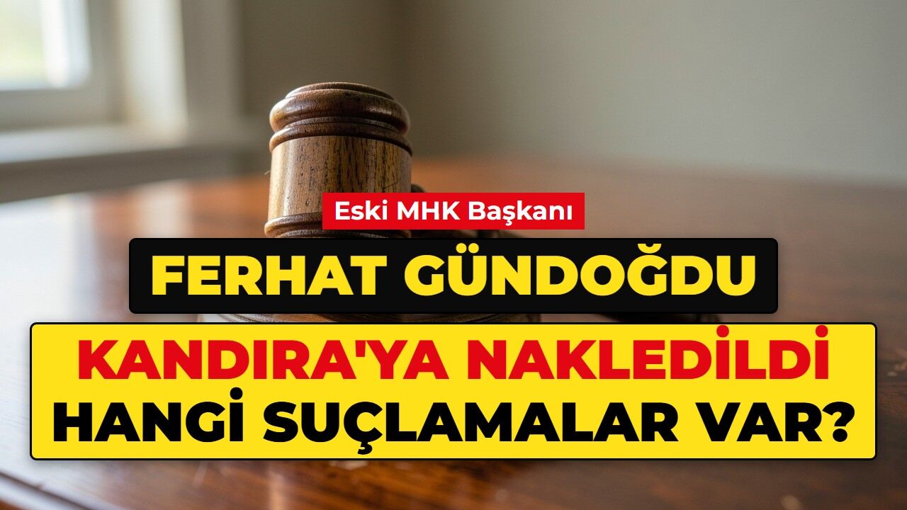 Ferhat Gündoğdu neden tutuklandı, şu an hangi cezaevinde? Eski MHK Başkanı Metris'ten Kandıra'ya sevk edildi