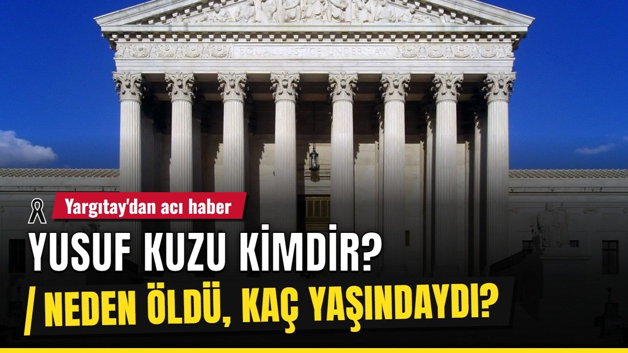 YUSUF KUZU KİMDİR? Yargıtay 2. Ceza Dairesi Başkanı Yusuf Kuzu neden öldü, kaç yaşındaydı, nereli?