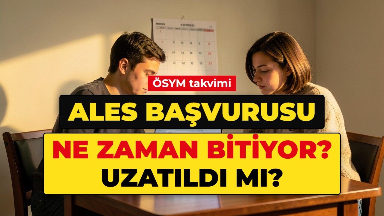 ALES BAŞVURU NE ZAMAN BİTİYOR? 2026 ALES/3 son başvuru tarihi ve saati: ALES başvurusu uzatıldı mı, geç başvuru ne zaman?