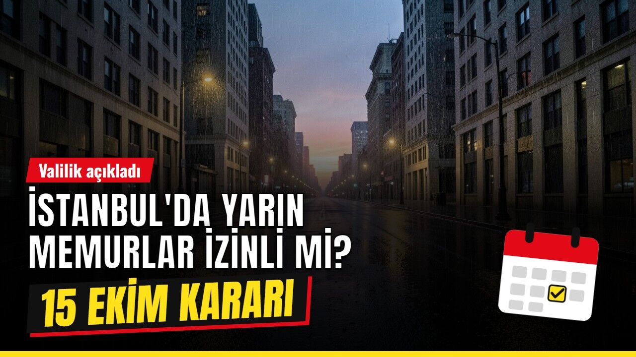 İstanbul yarın kamu çalışanları idari izinli mi 15 Ekim? İstanbul'da yarın memurlar izinli mi, özel sektör çalışanları izinli mi? 15 Ekim Perşembe Valilik kararı