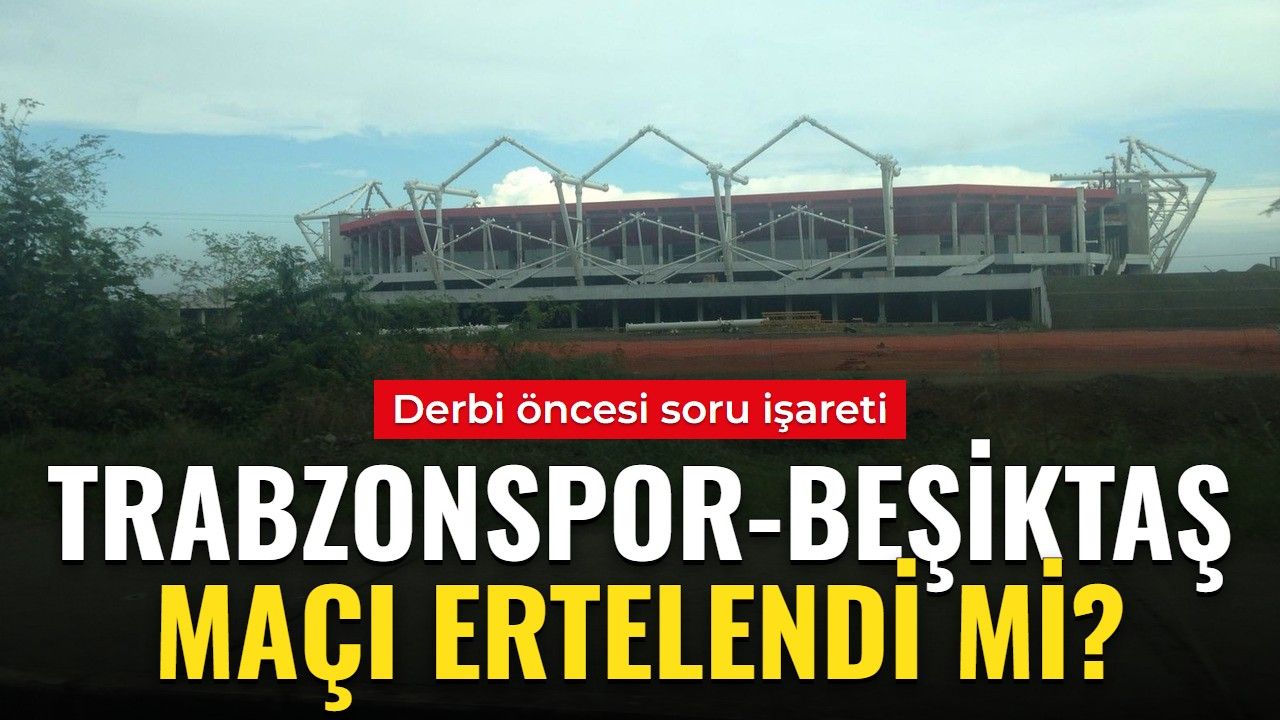 Trabzonspor-Beşiktaş maçı ertelendi mi? Trabzonspor-Beşiktaş maçı ertelenecek mi, ne zaman, saat kaçta, hangi kanalda?