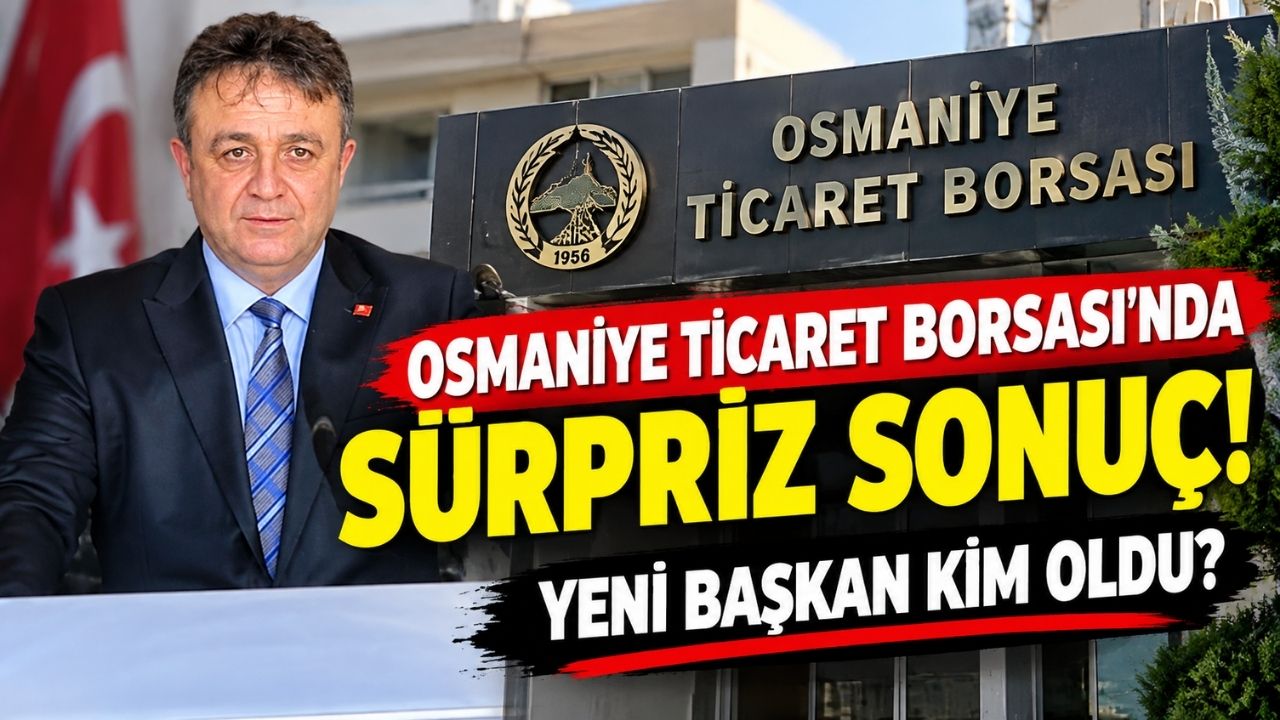 Osmaniye Ticaret Borsası'nda Sürpriz Sonuç! Yeni Başkan Kim Oldu?